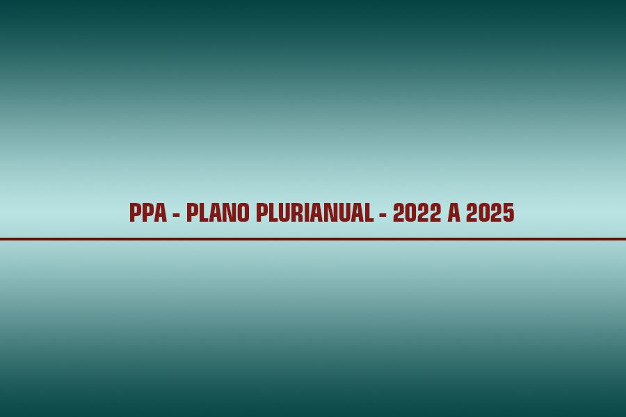 PPA – PLANO PLURIANUAL – 2022 A 2025