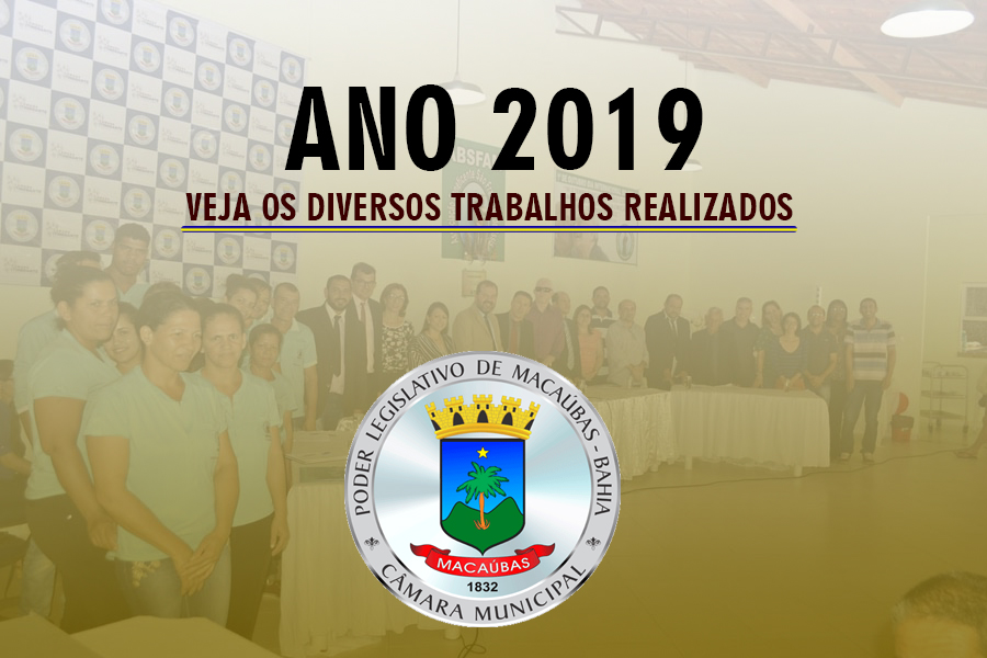 VEJA OS DIVERSOS TRABALHOS REALIZADOS PELA CÂMARA DE MACAÚBAS NESTE ANO DE 2019