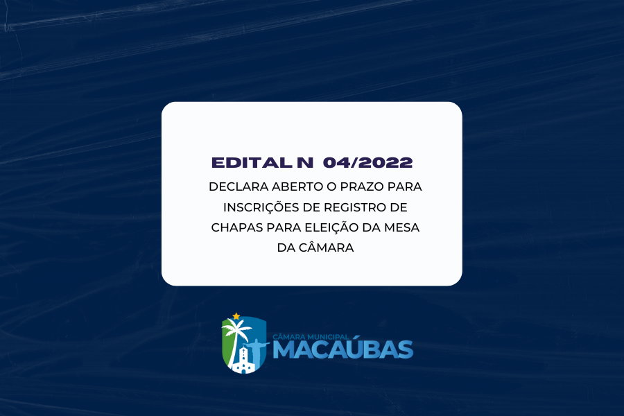 EDITAL DECLARA ABERTO O PRAZO PARA INSCRIÇÕES DE REGISTRO DE CHAPAS PARA ELEIÇÃO DA MESA DA CÂMARA