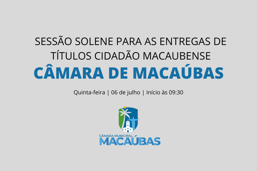 CÂMARA CONVIDA A POPULAÇÃO PARA UMA SESSÃO SOLENE PARA ENTREGA DE TÍTULOS CIDADÃO MACAUBENSE